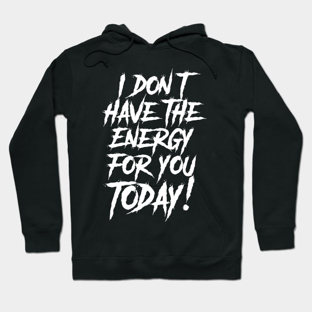 I Don't have the Energy for you Today! Hoodie by damienmayfield.com